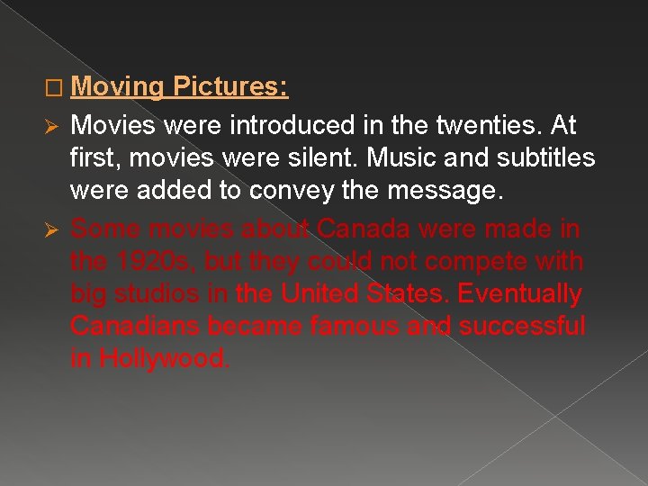 � Moving Pictures: Ø Movies were introduced in the twenties. At first, movies were