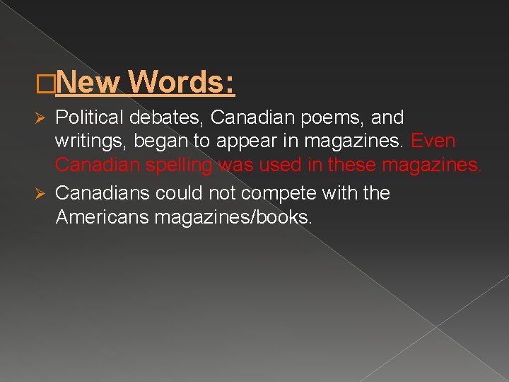 �New Words: Political debates, Canadian poems, and writings, began to appear in magazines. Even