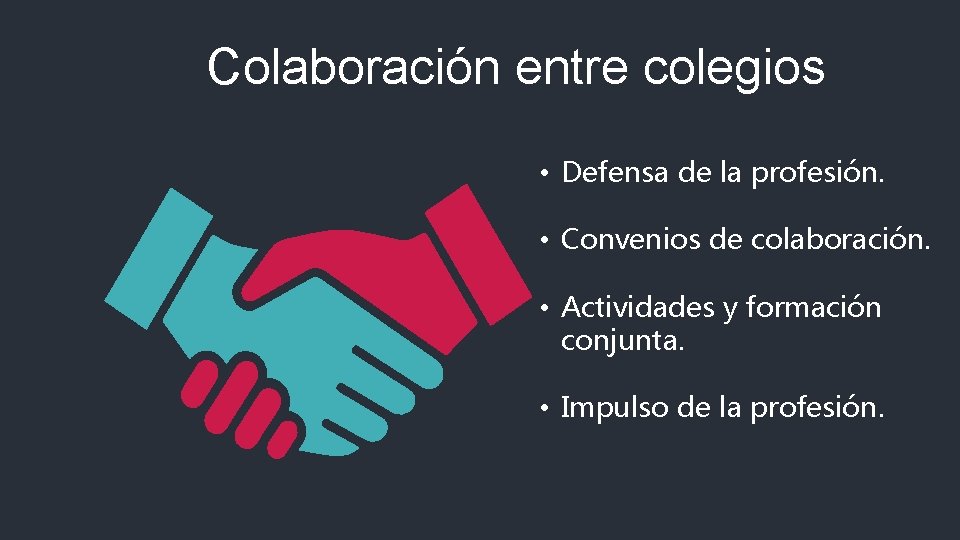 Colaboración entre colegios • Defensa de la profesión. • Convenios de colaboración. • Actividades