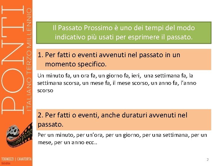 Il Passato Prossimo è uno dei tempi del modo indicativo più usati per esprimere