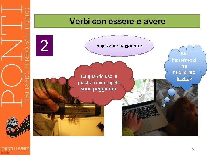 Verbi con essere e avere 2 migliorare peggiorare Da quando uso la piastra i