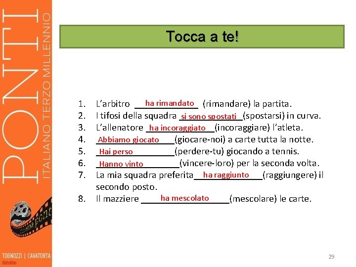 Tocca a te! 1. 2. 3. 4. 5. 6. 7. 8. ha rimandato (rimandare)