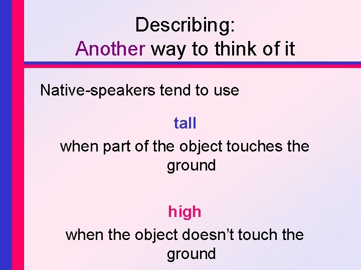 Describing: Another way to think of it Native-speakers tend to use tall when part