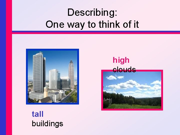 Describing: One way to think of it high clouds tall buildings 