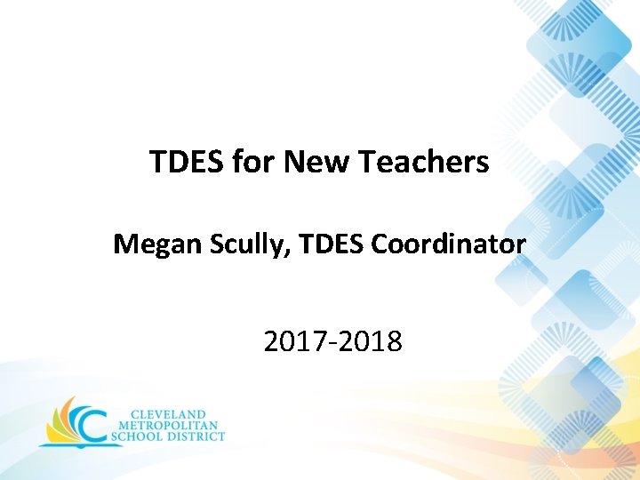TDES for New Teachers Megan Scully, TDES Coordinator 2017 -2018 TDES for New Teachers Megan Scully, TDES Coordinator 2017 -2018