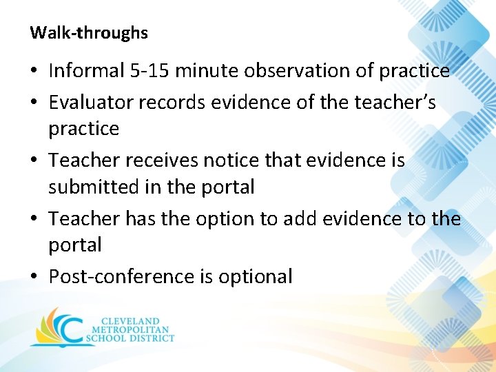 Walk-throughs • Informal 5 -15 minute observation of practice • Evaluator records evidence of Walk-throughs • Informal 5 -15 minute observation of practice • Evaluator records evidence of