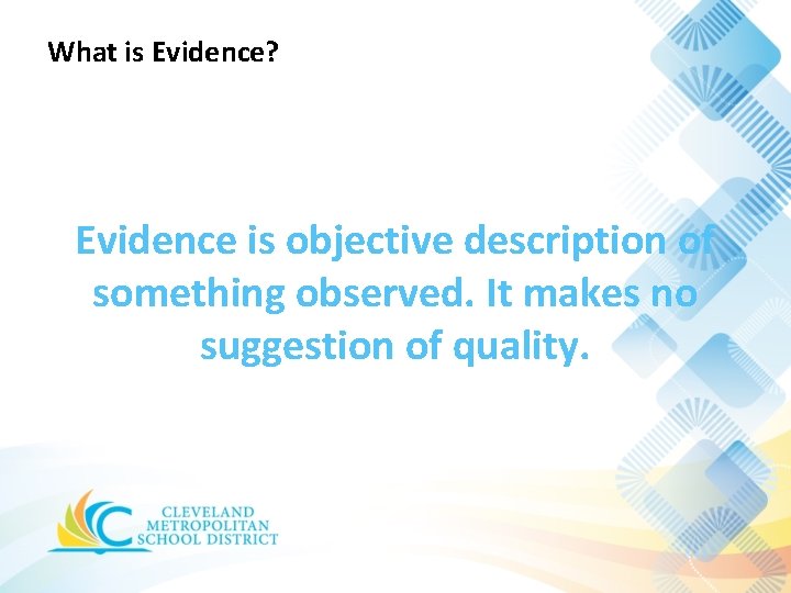 What is Evidence? Evidence is objective description of something observed. It makes no suggestion What is Evidence? Evidence is objective description of something observed. It makes no suggestion