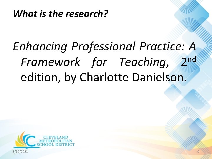 What is the research? Enhancing Professional Practice: A Framework for Teaching, 2 nd edition, What is the research? Enhancing Professional Practice: A Framework for Teaching, 2 nd edition,