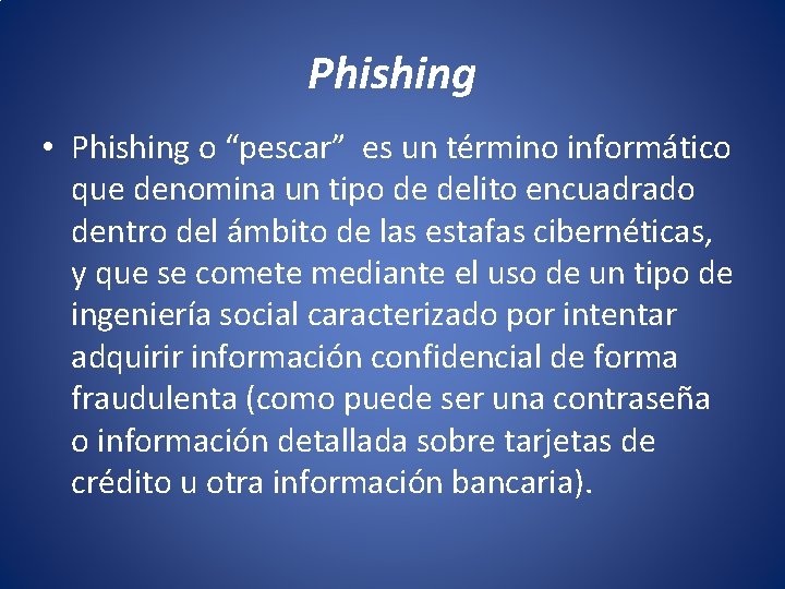 Phishing • Phishing o “pescar” es un término informático que denomina un tipo de