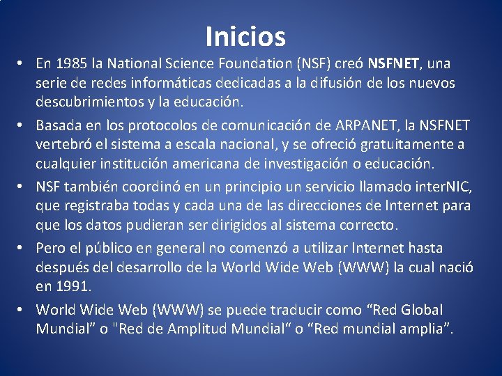 Inicios • En 1985 la National Science Foundation (NSF) creó NSFNET, una serie de