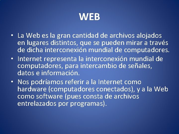 WEB • La Web es la gran cantidad de archivos alojados en lugares distintos,