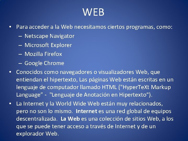 WEB • Para acceder a la Web necesitamos ciertos programas, como: – Netscape Navigator