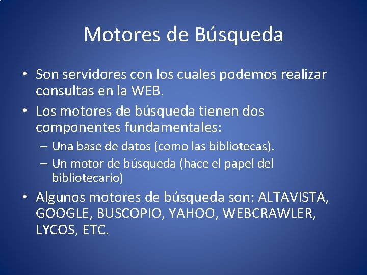 Motores de Búsqueda • Son servidores con los cuales podemos realizar consultas en la