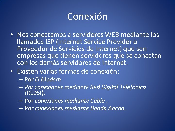 Conexión • Nos conectamos a servidores WEB mediante los llamados ISP (Internet Service Provider