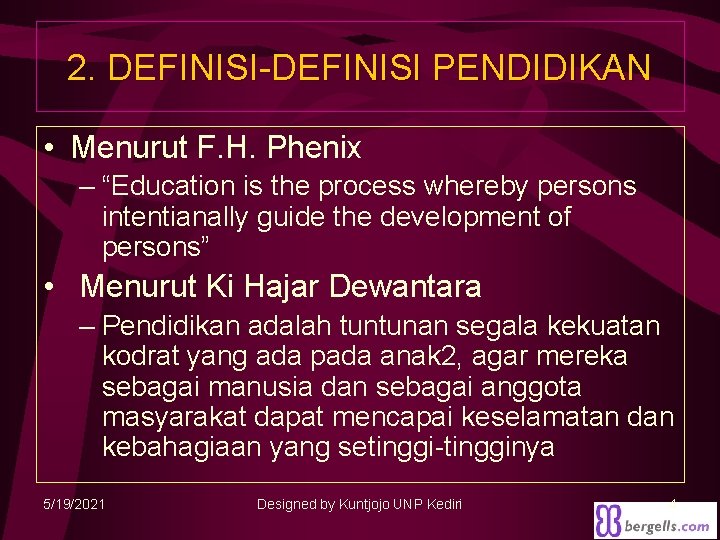 2. DEFINISI-DEFINISI PENDIDIKAN • Menurut F. H. Phenix – “Education is the process whereby