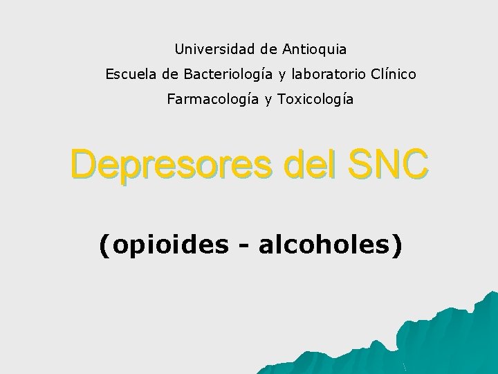 Universidad de Antioquia Escuela de Bacteriología y laboratorio Clínico Farmacología y Toxicología Depresores del