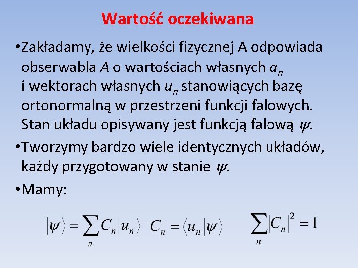 Wartość oczekiwana • Zakładamy, że wielkości fizycznej A odpowiada obserwabla A o wartościach własnych