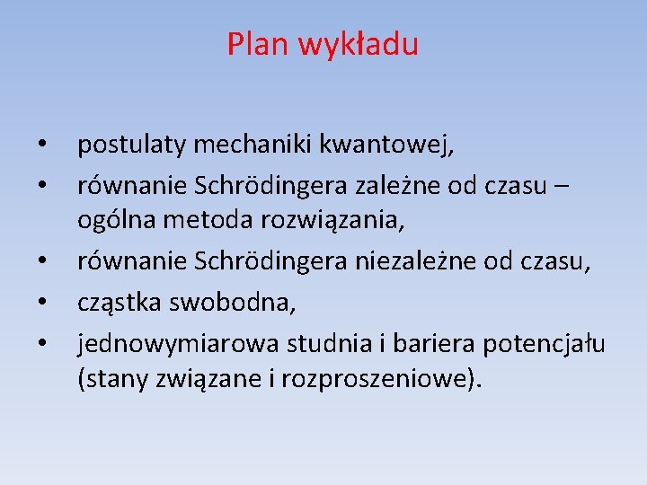 Plan wykładu • • • postulaty mechaniki kwantowej, równanie Schrödingera zależne od czasu –