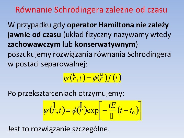 Równanie Schrödingera zależne od czasu W przypadku gdy operator Hamiltona nie zależy jawnie od