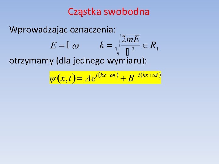 Cząstka swobodna Wprowadzając oznaczenia: otrzymamy (dla jednego wymiaru): 