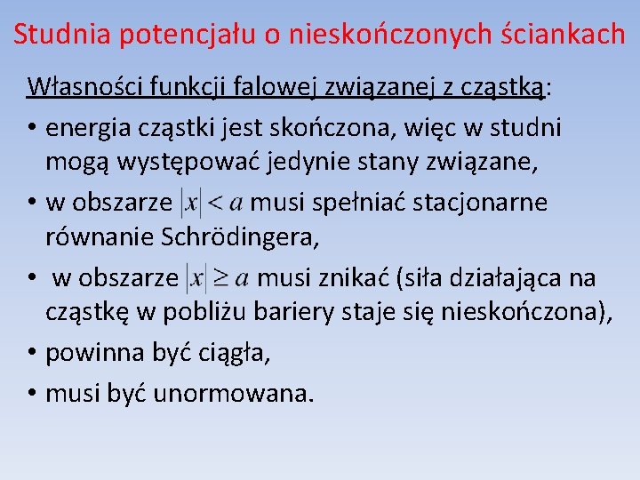 Studnia potencjału o nieskończonych ściankach Własności funkcji falowej związanej z cząstką: • energia cząstki