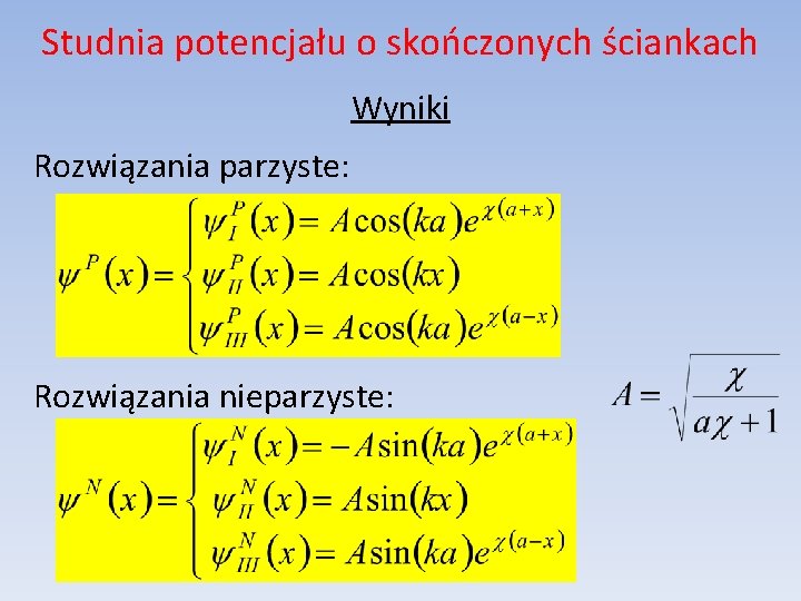 Studnia potencjału o skończonych ściankach Wyniki Rozwiązania parzyste: Rozwiązania nieparzyste: 