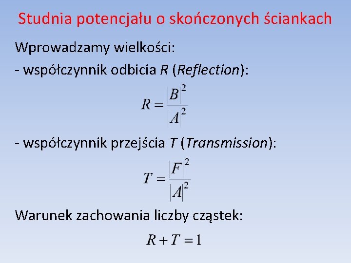 Studnia potencjału o skończonych ściankach Wprowadzamy wielkości: - współczynnik odbicia R (Reflection): - współczynnik