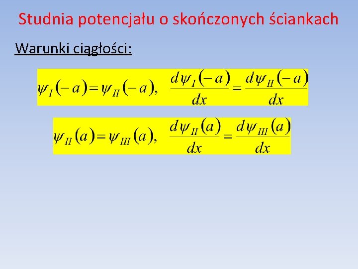 Studnia potencjału o skończonych ściankach Warunki ciągłości: 