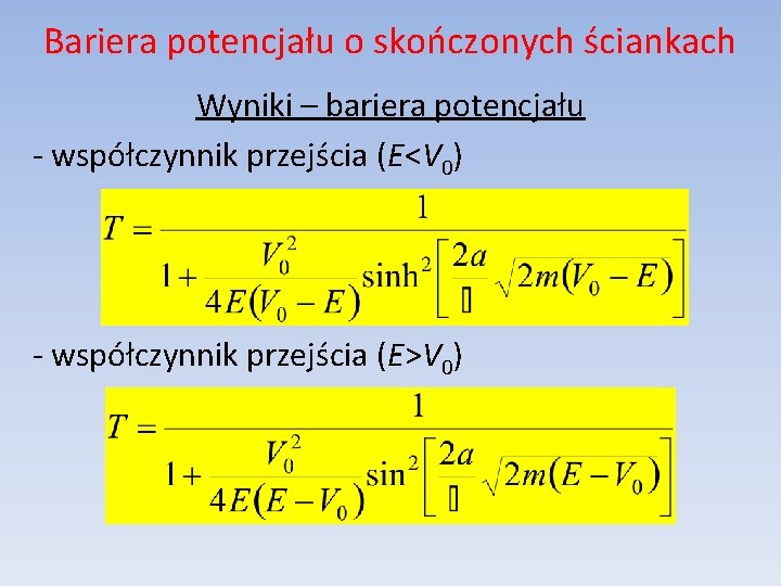 Bariera potencjału o skończonych ściankach Wyniki – bariera potencjału - współczynnik przejścia (E<V 0)