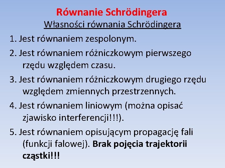 Równanie Schrödingera Własności równania Schrödingera 1. Jest równaniem zespolonym. 2. Jest równaniem różniczkowym pierwszego