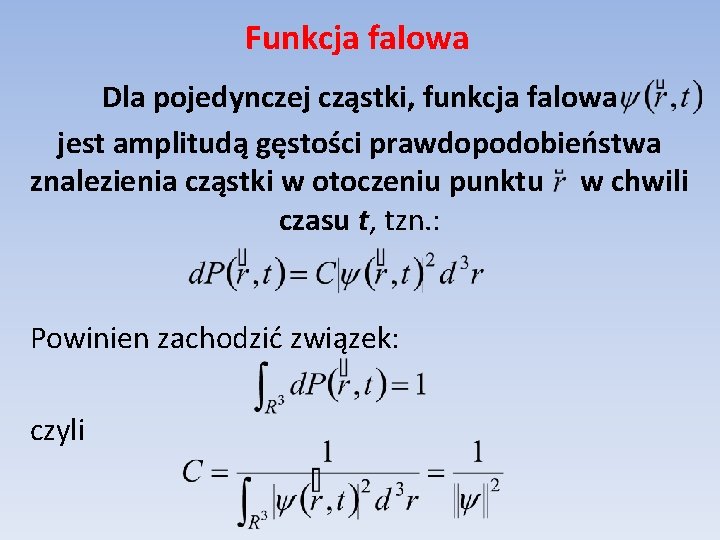 Funkcja falowa Dla pojedynczej cząstki, funkcja falowa jest amplitudą gęstości prawdopodobieństwa znalezienia cząstki w