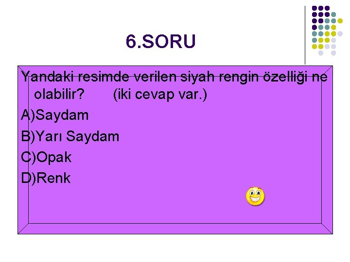 6. SORU Yandaki resimde verilen siyah rengin özelliği ne olabilir? (iki cevap var. )