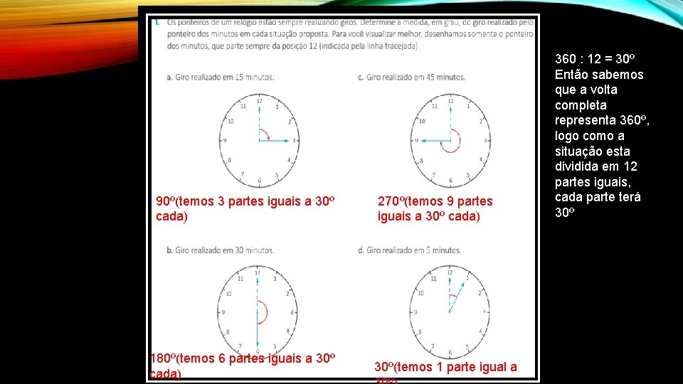 90º(temos 3 partes iguais a 30º cada) 180º(temos 6 partes iguais a 30º cada)