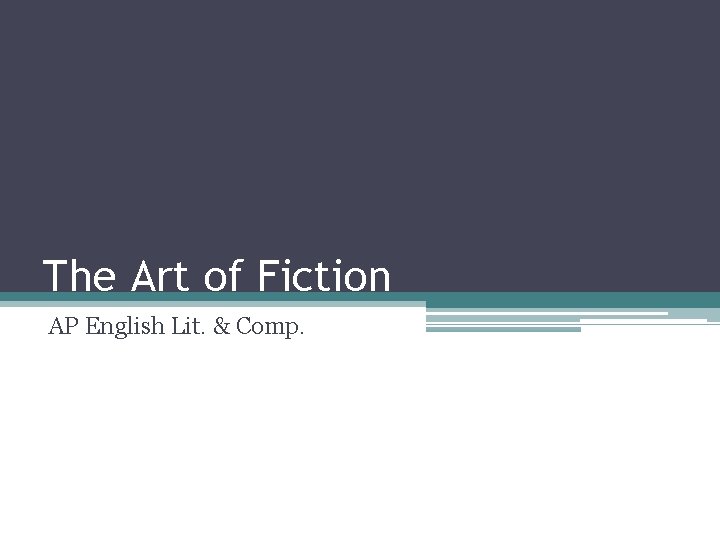 The Art of Fiction AP English Lit. & Comp. 