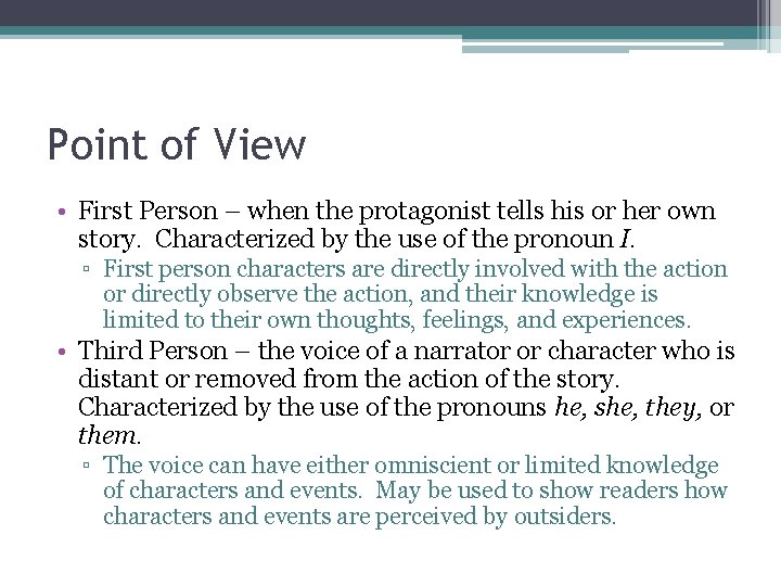 Point of View • First Person – when the protagonist tells his or her