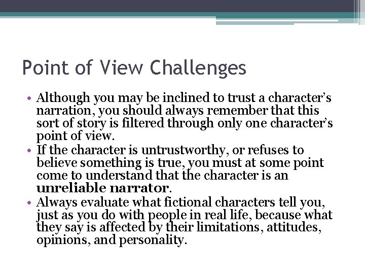 Point of View Challenges • Although you may be inclined to trust a character’s