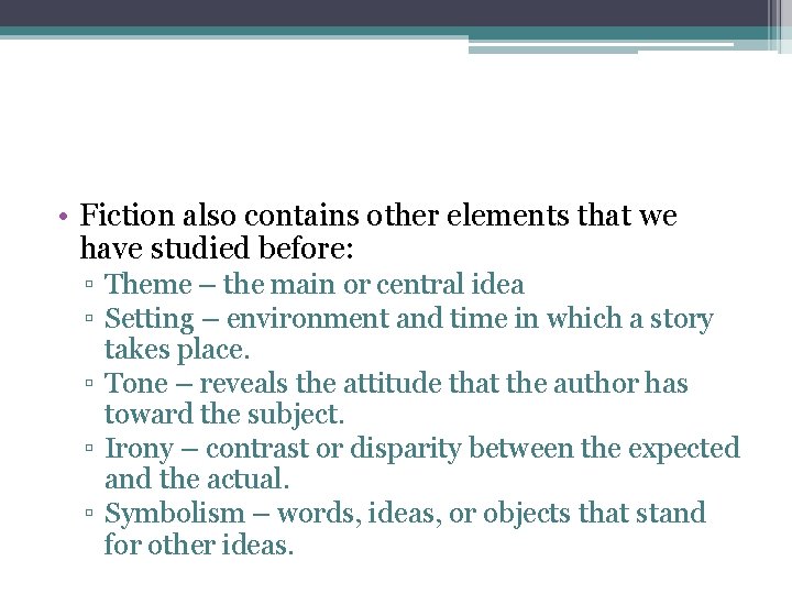  • Fiction also contains other elements that we have studied before: ▫ Theme