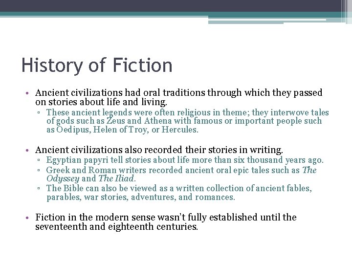 History of Fiction • Ancient civilizations had oral traditions through which they passed on