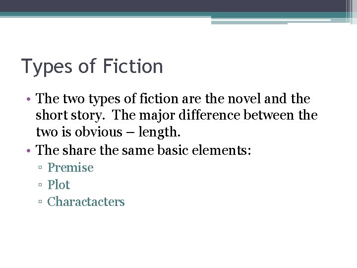 Types of Fiction • The two types of fiction are the novel and the