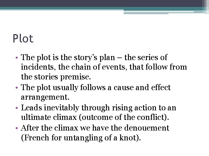 Plot • The plot is the story’s plan – the series of incidents, the