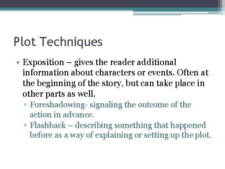 Plot Techniques • Exposition – gives the reader additional information about characters or events.