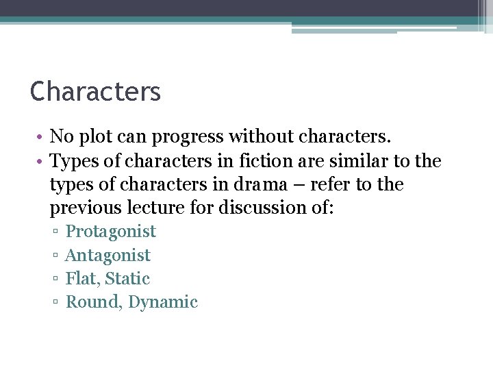 Characters • No plot can progress without characters. • Types of characters in fiction