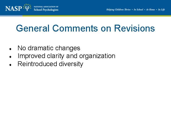 General Comments on Revisions ● ● ● No dramatic changes Improved clarity and organization