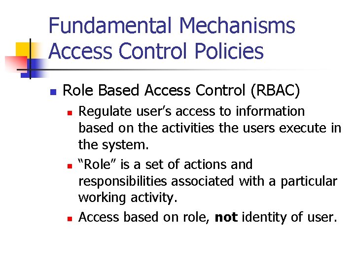 Fundamental Mechanisms Access Control Policies n Role Based Access Control (RBAC) n n n