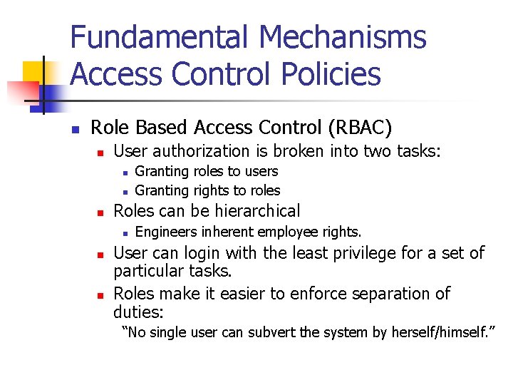 Fundamental Mechanisms Access Control Policies n Role Based Access Control (RBAC) n User authorization