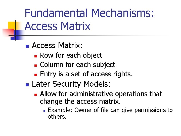 Fundamental Mechanisms: Access Matrix n Access Matrix: n n Row for each object Column