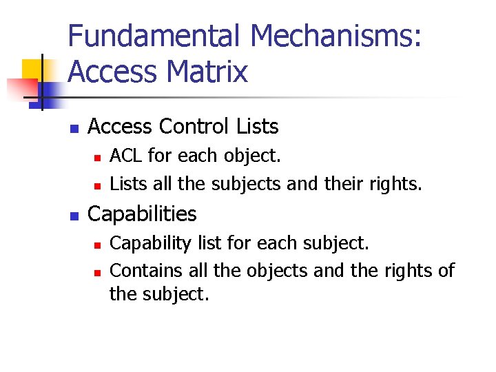Fundamental Mechanisms: Access Matrix n Access Control Lists n n n ACL for each