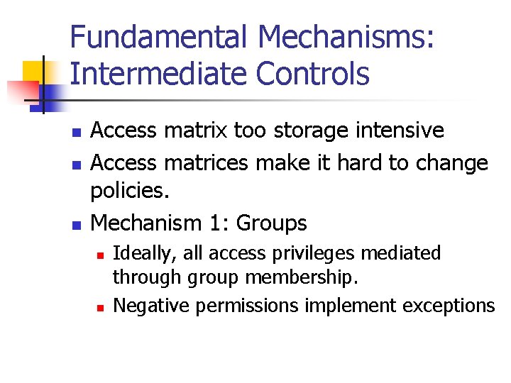 Fundamental Mechanisms: Intermediate Controls n n n Access matrix too storage intensive Access matrices