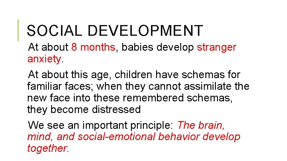SOCIAL DEVELOPMENT At about 8 months, babies develop stranger anxiety. At about this age,