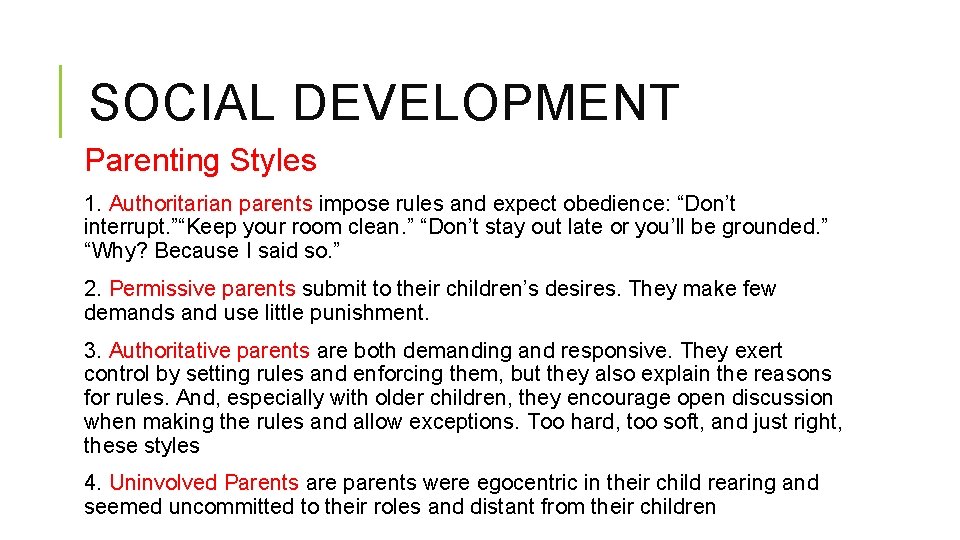 SOCIAL DEVELOPMENT Parenting Styles 1. Authoritarian parents impose rules and expect obedience: “Don’t interrupt.
